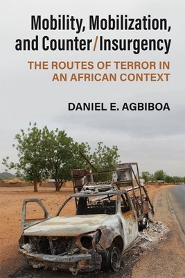 Mobility, Mobilization, and Counter/Insurgency : The Routes of Terror in an A...