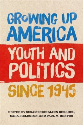 Growing Up America  Youth and Politics by Susan Eckelmann Berghel PAPERBACK