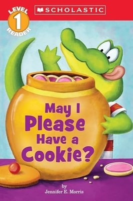 May I Please Have a Cookie? (Scholastic Readers, Level 1) by Morris, Jennifer E.