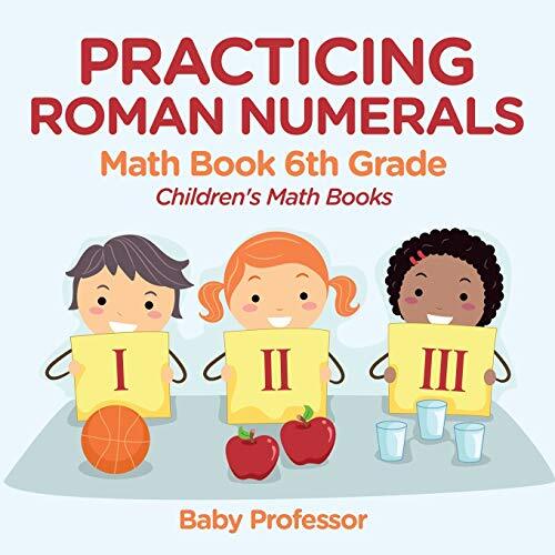 Practicing Roman Numerals - Math Book 6th Grade | Children's Math Books ...