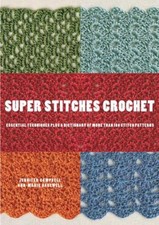 Super Stitches Crochet : Essential Techniques Plus a Dictionary o