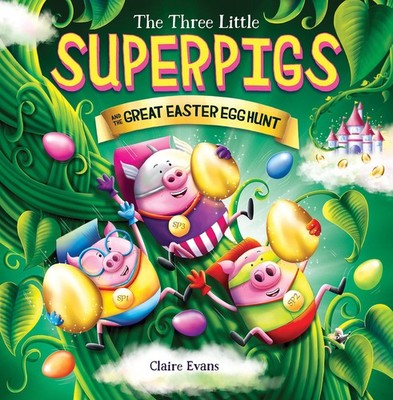 Three Little Superpigs and the Great Easter Egg Hunt - Evans, Claire - Good ...