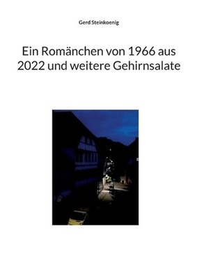 Ein Romnchen von 1966 aus 2022 und weitere Gehirnsalate by Gerd Steinkoenig (Ger