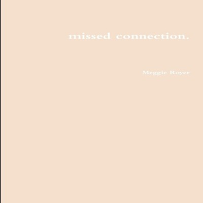 missed connection. Meggie Royer Paperback Lulu Press Inc.