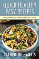 Quick Healthy Easy Recipes Healthy Paleolithic Meals And Delicious Quinoa Harris