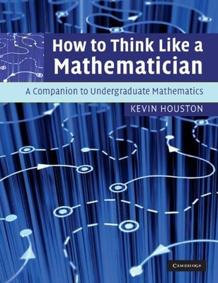 Kevin Houston How to Think Like a Mathematician (Paperback)