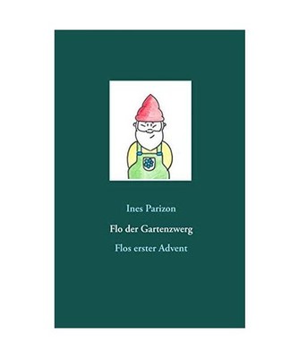 Flo der Gartenzwerg: Flos erster Advent: Flos erster Advent, Ines Parizon