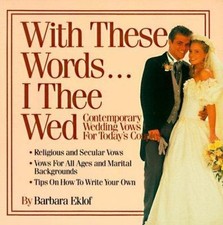 With These Words...I Thee Wed: Contemporary Wedding Vows for Today's Couples
