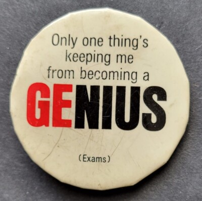 Only One Thing's Keeping Me From Becoming a GENIUS   exams.  2''. Vintage Button