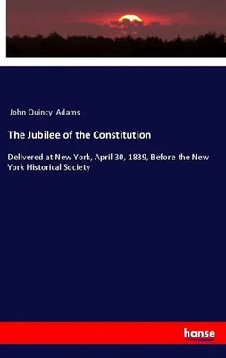 John Quincy Adams | The Jubilee of the Constitution | Taschenbuch | Englisch