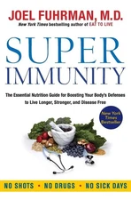 Super Immunity: A Comprehensive Nutritional Guide for a Healthier Life, Feat...