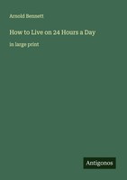 Arnold Bennett | How To Live On 24 Hours A Day | Taschenbuch | Englisch (2025)