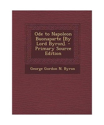 Ode to Napoleon Buonaparte [By Lord Byron]. - Primary Source Edition, Byron 1788