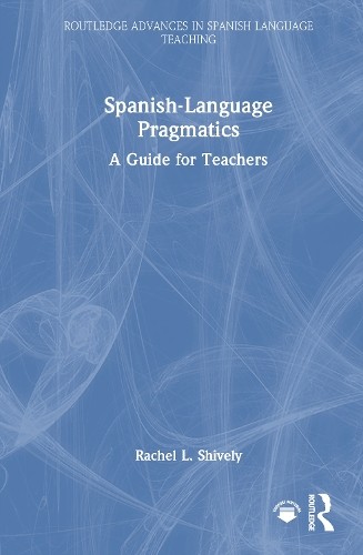 Spanish-Language Pragmatics by Rachel L. Shively - 9781138695511