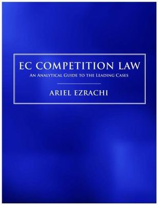 EC Competition Law: An Analytical Guide to the Leading Cases by Ariel Ezrachi