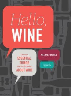 Hello, Wine: The Most Essential Things You Need to Know About Wine - VERY GOOD