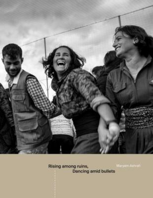 Rising Among Ruins, Dancing Amid Bullets, Hardcover by Ashrafi, Maryam (PHT);...
