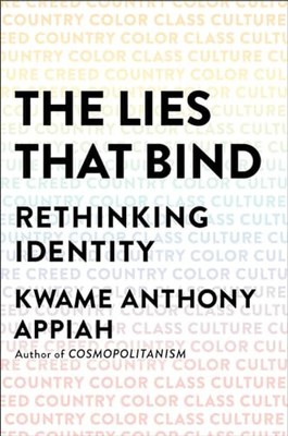 The Lies That Bind   Rethinking Ide..., Appiah, Kwame A