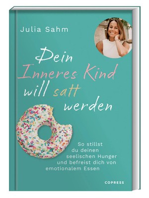 Dein Inneres Kind will satt werden | Julia Sahm | Taschenbuch | 208 S. | Deutsch