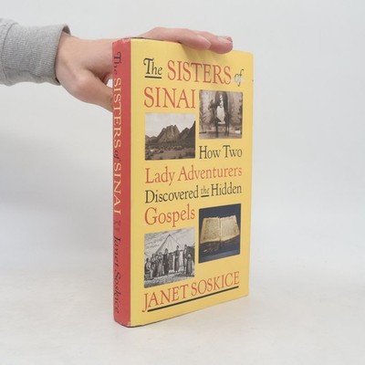 The Sisters of Sinai: How Two Lady Adventurers Discovered the Hidden Gospels
