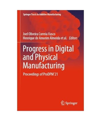 Progress in Digital and Physical Manufacturing: Proceedings of ProDPM 21 