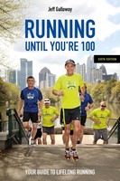 Running Until You're 100, Sixth Edition, Jeff Galloway