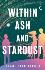 Chani Lynn Feener Within Ash and Stardust (Paperback) Xenith Trilogy
