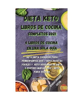 Dieta Keto Libros de Cocina Completos 2021: 4 libros de cocina en una sola guía