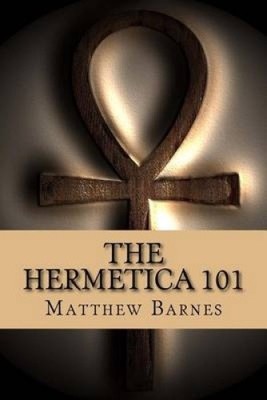 Die Hermetica 101: Ein moderner, praktischer Ratgeber, schlicht und einfach (Die Antike