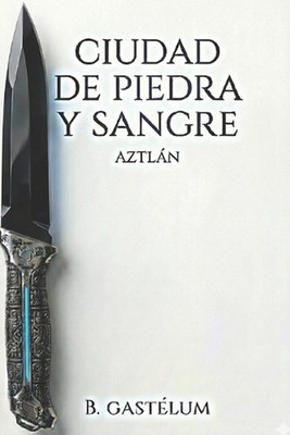 Ciudad de Piedra y Sangre by Bruno Gastelum (Spanish) Paperback Book