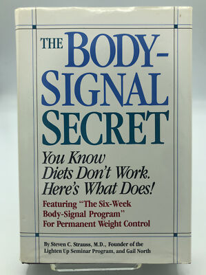 The Body-Signal Secret: You Know Diets Don't Work. by Steven C Strauss