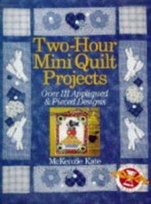 Two-Hour Mini Quilt Projects: Over 111 Appliqued Pieced Designs - GOOD