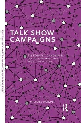 Talk Show Campaigns: Presidential Candidates on Daytime and Late Night Televisio