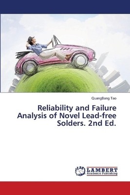 Reliability and Failure Analysis of Novel Lead-free Solders. 2nd Ed. by Quangban