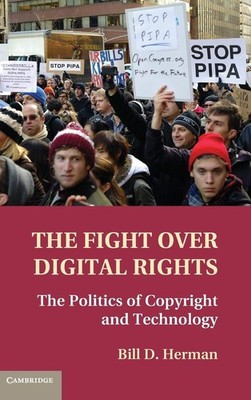 The Fight over Digital Rights: The Politics of Copyright and Technology, Herman,