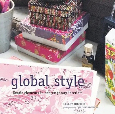 Global Style: Exotic Elements in Contemporary Interiors - Dilcock, Lesley