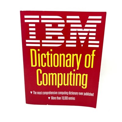 IBM Dictionary Of Computing The most Comprehensive Computing Dictionary ever pub