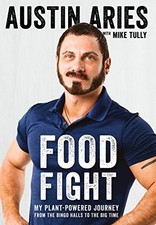 FOOD FIGHT: MY PLANT-POWERED JOURNEY FROM THE BINGO HALLS By Austin Aries & Mike