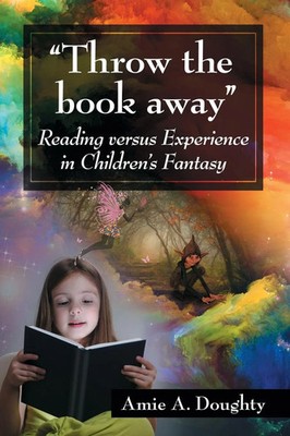 ''Throw the book away'' | Reading versus Experience in Children's Fantasy | Buch