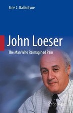 John Loeser: The Man Who Reimagined Pain by Jane C. Ballantyne Hardcover Book