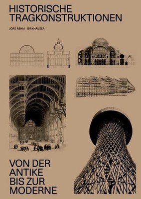 Historische Tragkonstruktionen: Von der Antike bis zur Moderne by J?rg Rehm (Ger