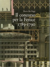 Il concorso per la Fenice 1789-1790 - Maria Ida Biggi (Marsilio) [1997]