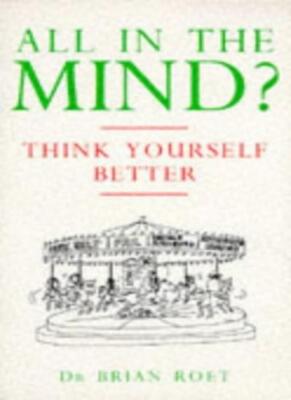 All in the Mind?: Think Yourself Better By Brian Roet
