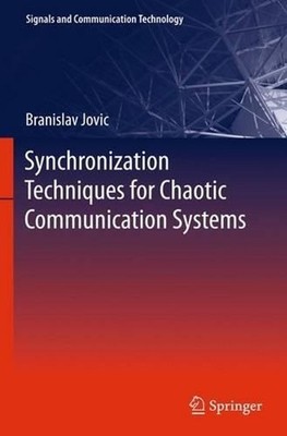 Synchronization Techniques for Chaotic Communication Systems by Branislav Jovic 