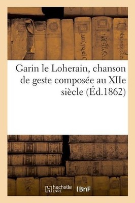 Garin Le Loherain, Chanson de Geste Compose Au Xiie Sicle by Favret (French) Pap