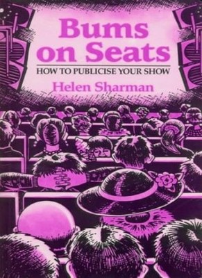 Bums on Seats: How to Publicise Your Show (Stage & costume),Hele