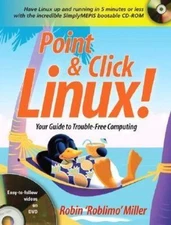 Point & Click Linux!: Your Guide to Trouble-Free Computing by Robin Miller