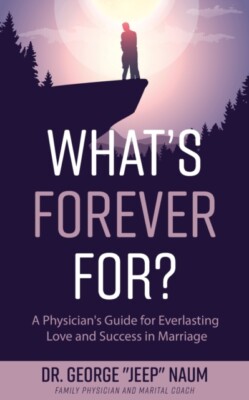 Naum - What's Forever For  A Physician's Guide for Everlasting Love a - X555z