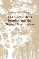 Antony Michael Hylton | The Chronicler's Prophet And The Temple Restoration