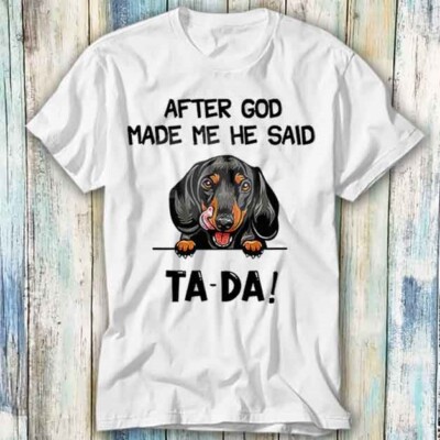 After GOD Made Me He Said Ta Da Golden Dog T-Shirt Meme Top Tee Unisex 1267